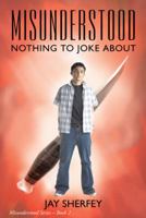 Misunderstood: Nothing to Joke About: Misunderstood Series Book Two 1491701102 Book Cover