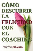 Cómo Descubrir la Felicidad con el Coaching 197578393X Book Cover