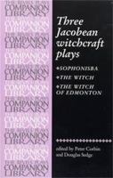 Three Jacobean Witchcraft Plays: Sophonsiba, The Witch, The Witch of Edmonton (The Revels Plays Companion Library) 0719019532 Book Cover