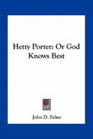 Hetty Porter: Or God Knows Best 0548492093 Book Cover