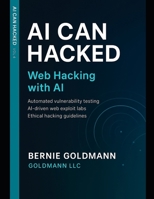 AI Can Hacked: Web Hacking with AI: Comprehensive Guide to Web Application Security Assessment with Artificial Intelligence Integration B0FS7LB2YL Book Cover