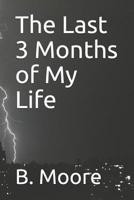 The Last 3 Months of My Life 1093668296 Book Cover