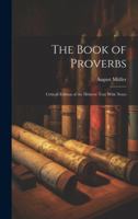 The Book of Proverbs: Critical Edition of the Hebrew Text With Notes 1376380722 Book Cover