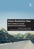 Urban Revolution Now: Urban Revolution Now: Henri Lefebvre in Social Research and Architecture 1409442934 Book Cover