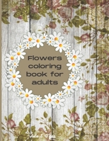 Flowers coloring book for adults: – Inspirational Designs Flowers coloring book for adults/ Beautiful Flower Designs for Stress Relief/Coloring Pages for adult Relaxation B08ZFH156W Book Cover