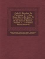 Code Et Novelles de Justinien: V. 4: Les Douze Livres Du Code de L'Empereur Justinien, de La Seconde Edition, Volume 1... - Primary Source Edition 1022605690 Book Cover