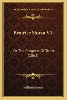 Beatrice Sforza V1: Or The Progress Of Truth 1166605914 Book Cover