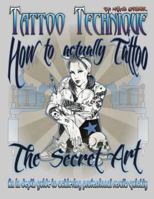 Tattoo Technique (How to Actually Tattoo): The Secret Art 1530370809 Book Cover