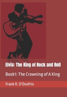 Elvis: The King of Rock and Roll: Book1: The Crowning of A King B0BZ6STY34 Book Cover