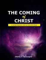 The Coming of Christ: A comprehensive look at the end times B09MJQC3DS Book Cover