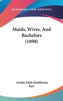 Maids, Wives, and Bachelors 1511555017 Book Cover