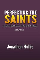 Perfecting the Saints: Bible Study and Commentary On the Book of James (2) 1794790500 Book Cover