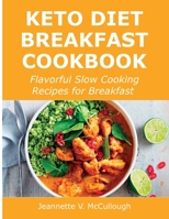 Keto Diet Breakfast Cookbook: Flavorful Slow Cooking Recipes for Breakfast 1483440494 Book Cover
