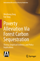 Poverty Alleviation Via Forest Carbon Sequestration : Theory, Empirical Evidence, and Policy Implications 981998193X Book Cover