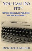 You Can Do It!!!: Writing, Publishing and Advertising your book made simple. 1976352959 Book Cover