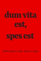 dum vita est, spes est - While there is life, there is hope: College Rule Lined Latin Phrase Journal, Notebook, Diary for Writing 1692501135 Book Cover