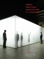 Remote Practices: Architecture at a Distance 1848225318 Book Cover