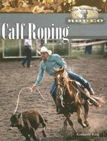 Calf Roping (The World of Rodeo) 1435837525 Book Cover