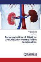 Renoprotection of Aliskiren and Aliskiren-Pentoxifylline Combination 3659442496 Book Cover