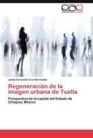 Regeneración de la imagen urbana de Tuxtla 3847351745 Book Cover