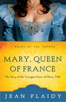 Mary, Queen of France: The Tudor Princesses 0609810219 Book Cover