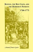 Boston, the Redcoats, and the homespun patriots, 1766-1775 0788409999 Book Cover