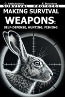 Making Survival Weapons: Self-Defense, Hunting, Fishing. Survival Protocol. B0DTTTPCCK Book Cover