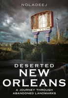 Deserted New Orleans: A Journey Through Abandoned Landmarks (Abandoned Union) 1634995406 Book Cover