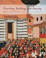 Preaching, Building, and Burying: Friars in the Medieval City 0300203845 Book Cover