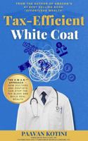 Tax-Efficient White Coat: The S.W.A.N.™ Approach: How Doctors & Dentists Can Stop the Tax Bleed and Build Real Wealth 1970845007 Book Cover