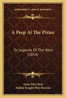 A Peep at the Pixies: or Legends of the West 1016378246 Book Cover