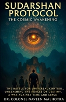 Sudarshan Protocol: The Cosmic Awakening | Dr. Colonel Naveen Malhotra B0FNBR3386 Book Cover
