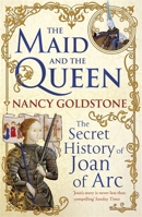 The Maid and the Queen: The Secret History of Joan of Arc 0670023337 Book Cover