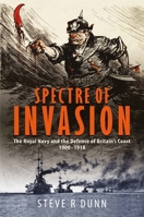 Spectre of Invasion: The Royal Navy and the Defence of Britain's Coast, 1900–1918 1399039903 Book Cover