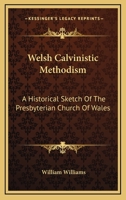 Welsh Calvinistic Methodism: A Historical Sketch 1015961290 Book Cover