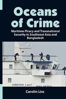 Oceans of Crime: Maritime Piracy and Transnational Security in Southeast Asia and Bangladesh 9814279463 Book Cover
