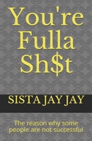 You're Fulla Sh$t: The reason why some people are not successful B08R8NPYR5 Book Cover