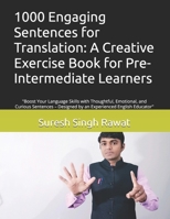 1000 Engaging Sentences for Translation: A Creative Exercise Book for Pre-Intermediate Learners: "Boost Your Language Skills with Thoughtful, ... Journey from Beginner to Superior) B0DX72LPPP Book Cover