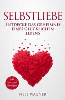 Selbstliebe: Entdecke das Geheimnis eines glücklichen Lebens 1719046735 Book Cover