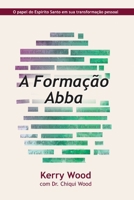 A Formação Abba: O papel do Espírito Santo em sua transformação pessoal B0H1WXLNQK Book Cover