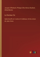Le Docteur Ox: Opéra-bouffe en 3 actes et 6 tableaux, tiré du roman de Jules Verne 3385025060 Book Cover