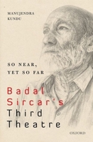 So Near, Yet So Far: Badal Sircar's Third Theatre 0199464774 Book Cover