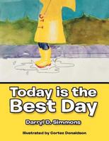 Today Is the Best Day: And Tomorrow Will Be Even Better 1479727695 Book Cover