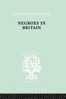 Negroes in Britain: A Study of Racial Relations in English Society 0415868386 Book Cover