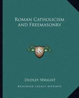 Roman Catholicism and Freemasonry 0766138801 Book Cover
