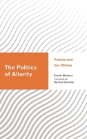 The Politics of Alterity: France and Her Others 153814591X Book Cover