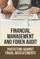 Financial Management And Foren Audit: Protecting Against Fraud, Misstatements: Types Of Forensic Accounting B098RS8951 Book Cover
