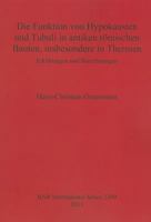 Die Funktion Von Hypokausten Und Tubuli In Antiken Romischen Bauten, Insbesondere In Thermen: Erklarungen Und Berechnungen 1407308920 Book Cover