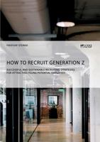 How to recruit Generation Z. Successful and sustainable recruiting strategies for attracting young potential employees 3956875257 Book Cover