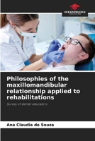 Philosophies of the maxillomandibular relationship applied to rehabilitations: Survey of dental educators 6207631234 Book Cover